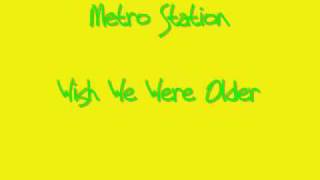 Metro Station ~Wish We Were Older