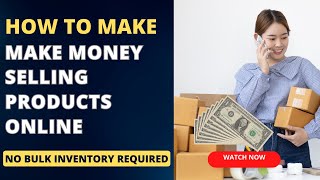 How to Sell Products Online from Home With NO Inventory | Starting a Website to Sell Products