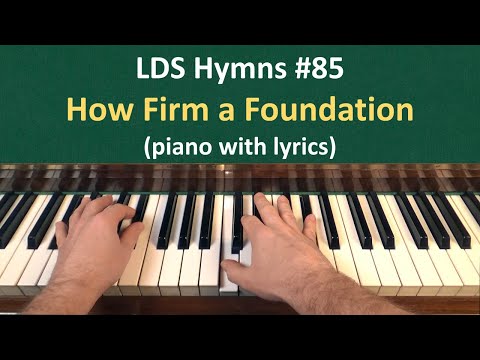 (#85) How Firm a Foundation (LDS Hymns - piano with lyrics)
