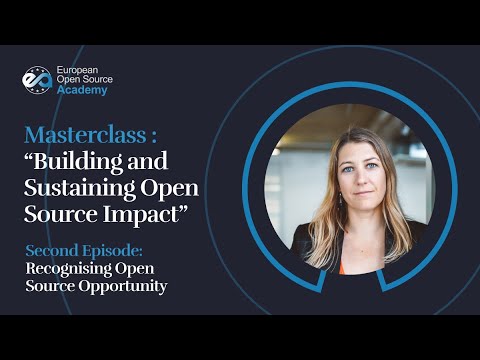 "Building and Sustaining Open Source Impact" Masterclass - Recognising open source opportunity EP 2