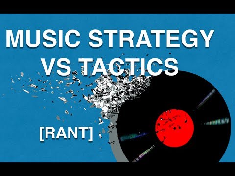 Music Strategy vs Tactics [Rant]
