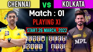 IPL 2022 1st Match | Chennai Vs Kolkata Match Playing 11 | CSK Vs KKR Playing 11 2022 | KKR Vs CSK