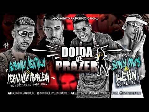 MC ROBINHO DESTAKY E FERNANDO PROBLEMA, SONY PROS E KELVIN DO RECIFE - DOIDA DE PRAZER - MUSICA NOVA