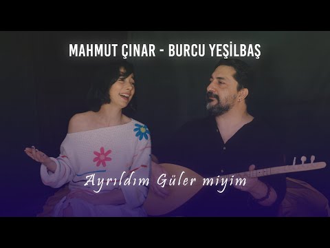 Mahmut Çınar • Burcu Yeşilbaş - Ayrıldım Güler miyim