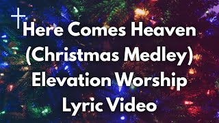 Here Comes Heaven (Christmas Medley) - Elevation Worship Lyrics