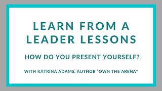 Learn from a Leader: Representing Yourself, Katrina Adams, former USTA President