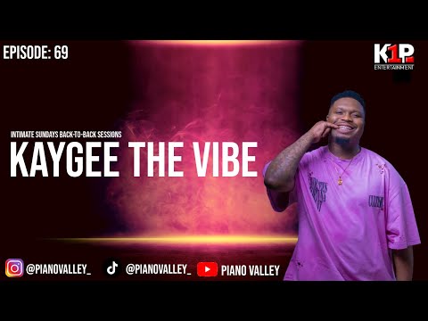 EP 69: Piano Valley presents Kaygee The Vibe - Intimate Sundays Edition