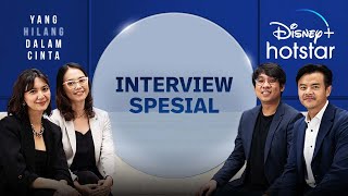 Wawancara Spesial | Yang Hilang dalam Cinta | Disney+ Hotstar Indonesia