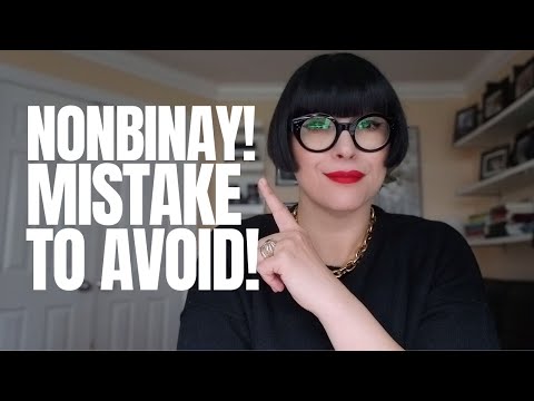 Navigating Nonbinary Transitions: Essential Tips and Pitfalls to Avoid