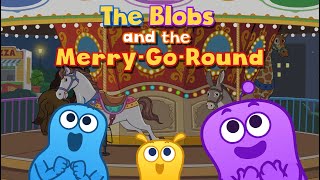 The Blobs and the Merry Go Round