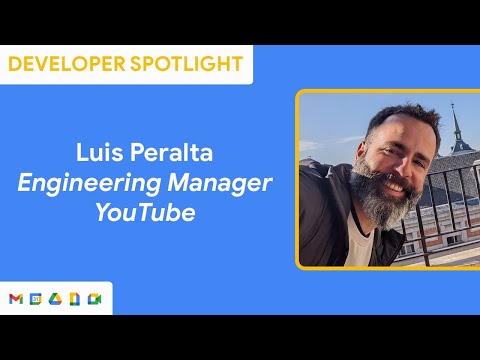Developer Spotlight with Luis Peralta - Engineering Manager at YouTube