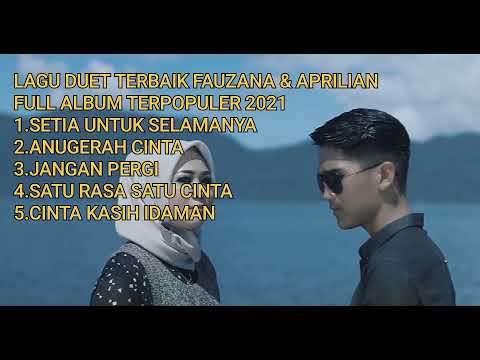 LAGU DUET TERBAIK 100% FAUZANA DAN APRILIAN SETIA UNTUK SELAMANYA -FULL ALBUM 2021