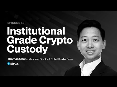 Institutional Grade Crypto Custody with Thomas Chen (BitGo)