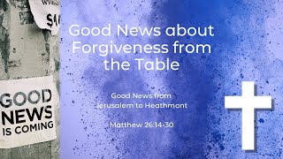 Good news about Forgiveness - Matthew 26:14-30