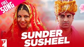 Sunder Susheel - Full Song | Dum Laga Ke Haisha | Ayushmann Khurrana | Bhumi | Malini | Rahul