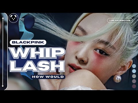 How Would BLACKPINK sing 'Whiplash' by aespa | Line distribution