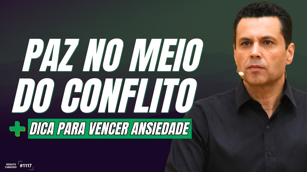 PAZ NO MEIO DO CONFLITO (+DICA PARA VENCER ANSIEDADE) | #1117