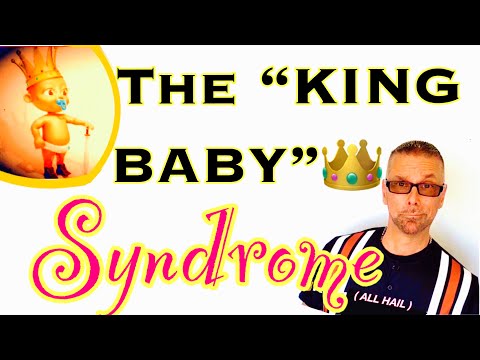 The 👑 "KING BABY"👑 Syndrome 
