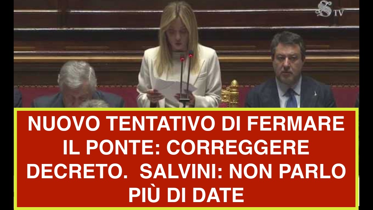 NUOVO TENTATIVO DI FERMARE IL PONTE: CORREGGERE DECRETO.  SALVINI: NON PARLO PIÙ DI DATE