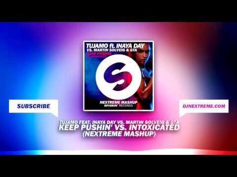 Tujamo Feat. Inaya Day vs. Martin Solveig & GTA - Keep Pushin' vs. Intoxicated (Nextreme Mashup)
