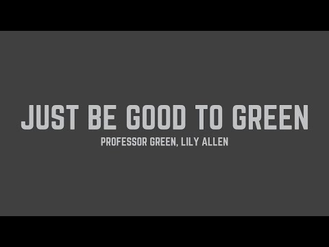 Professor Green - Just Be Good To Green (feat. Lily Allen) (Lyrics)