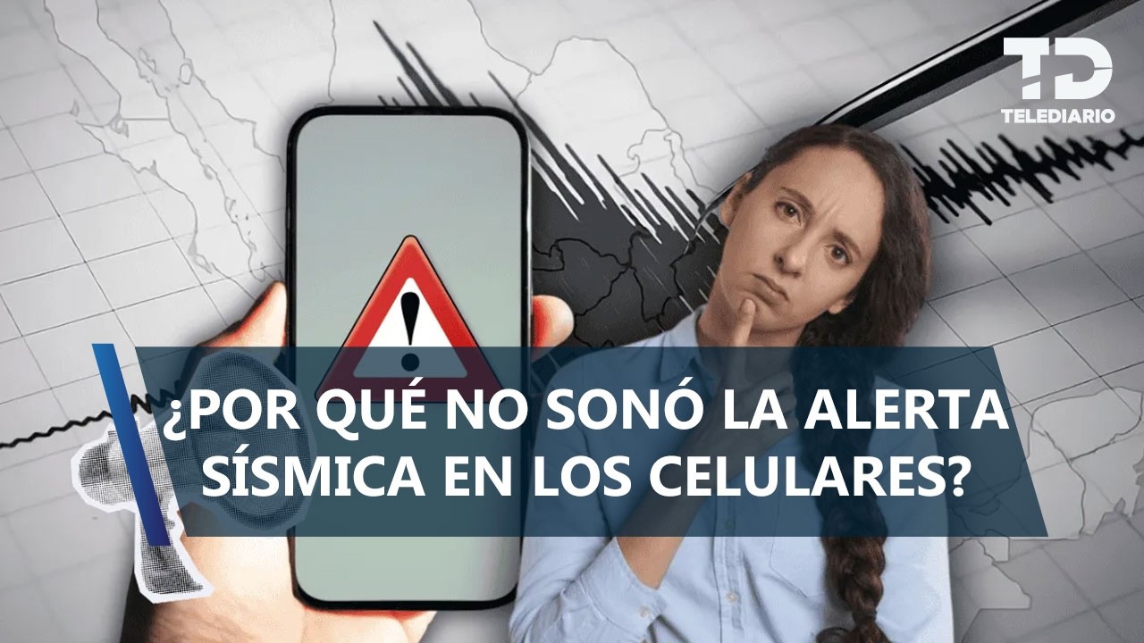 ¿Por qué no sonó la alerta sísmica en celulares? Esto sabemos
