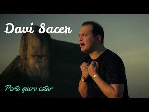 Davi sacer ----perto quero estar