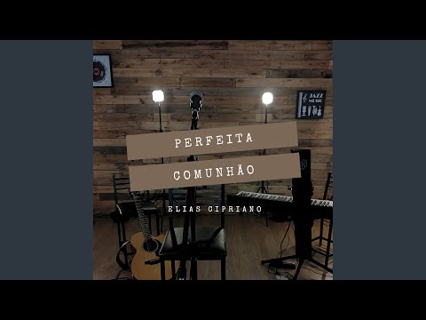 Perfeita Comunhão - Elias Cipriano