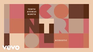 Tenth Avenue North - Control (Acoustic) [Audio]