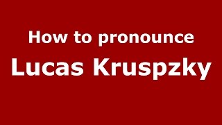 How to pronounce Lucas Kruspzky
