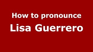 How to pronounce Lisa Guerrero