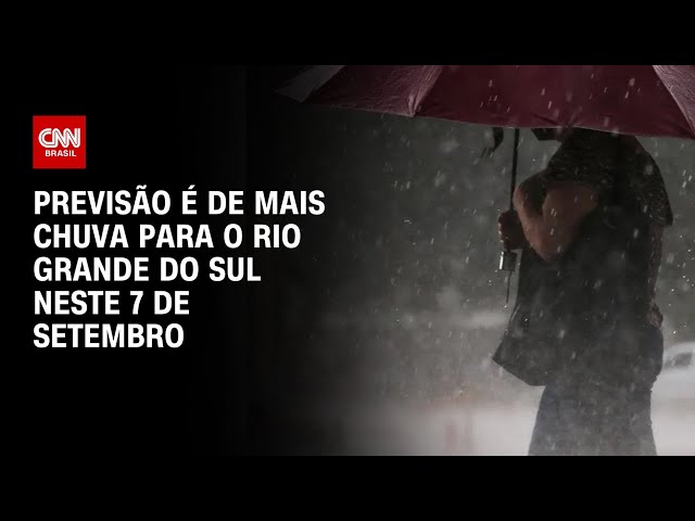 Previsão é de mais chuva para o Rio Grande do Sul neste 7 de Setembro |  CNN NOVO DIA