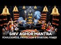 Shiv Aghor Mantra For Fearlessness Protection Spiritual Power Rudra Yamala Tantra Chant