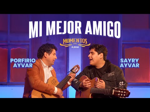 Mi Mejor Amigo - Porfirio Ayvar Feat. Sayry Ayvar (Videoclip Oficial) Primicia 2025