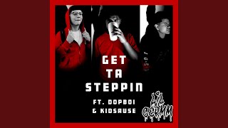 Get Ta Steppin&#39; (feat. Dopboi &amp; Kidsause)