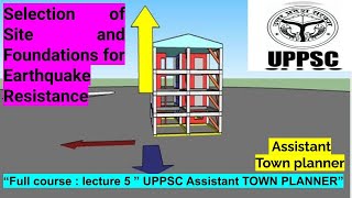 Selection of Site and Foundations for Earthquake Resistance || L-5 | UPPSC || Assistant Town Planner
