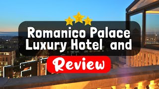 Romanico Palace Luxury Hotel  and  SPA Review - Should You Stay At This Hotel?