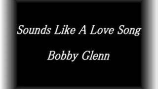 bobby glenn - sounds like a love song