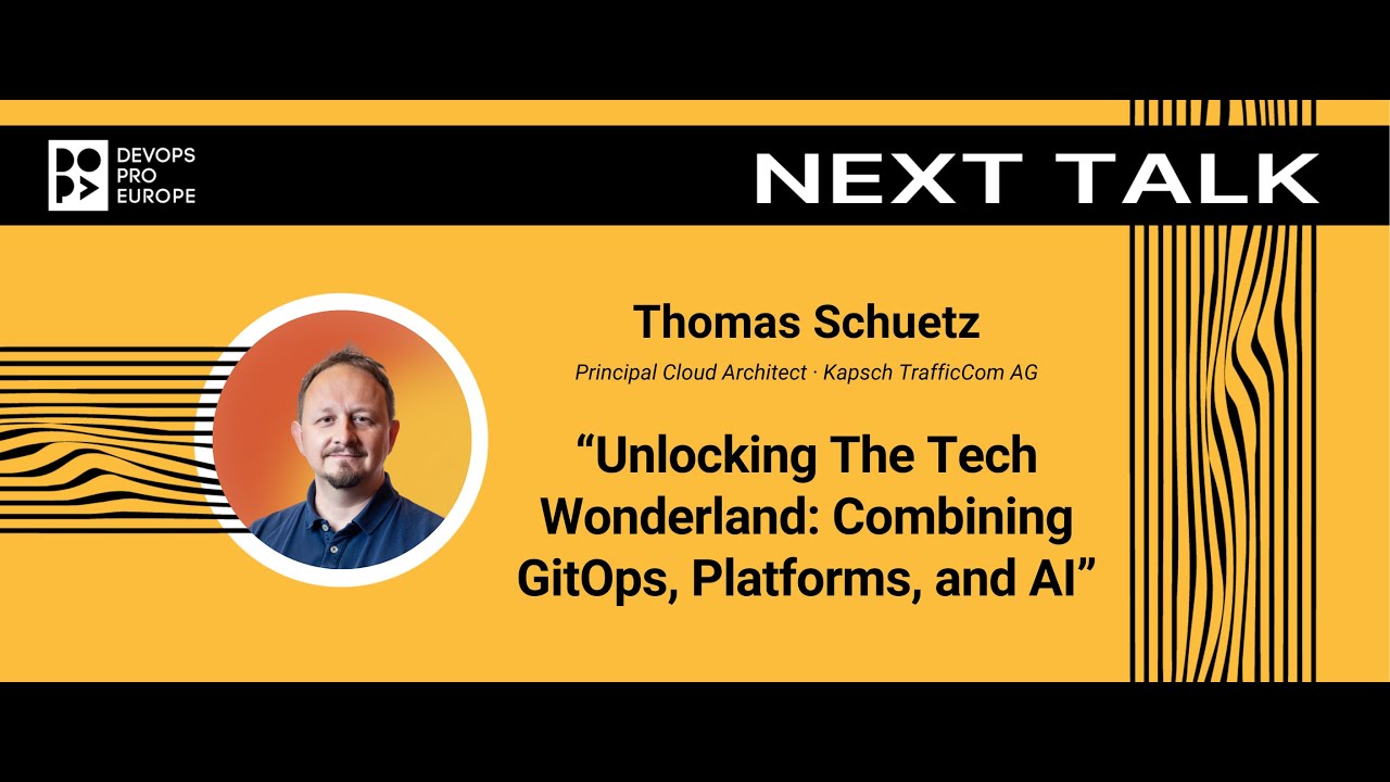 Thomas Schuetz: Unlocking The Tech Wonderland: Combining GitOps, Platforms, and AI