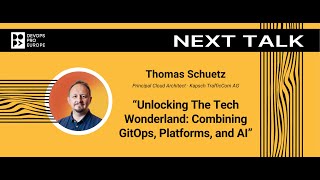 Thomas Schuetz: Unlocking The Tech Wonderland: Combining GitOps, Platforms, and AI