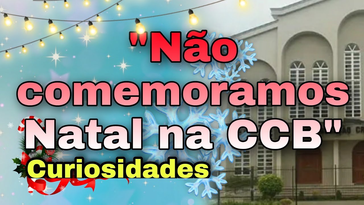 Tudo o que você precisa saber sobre o Natal na CCB