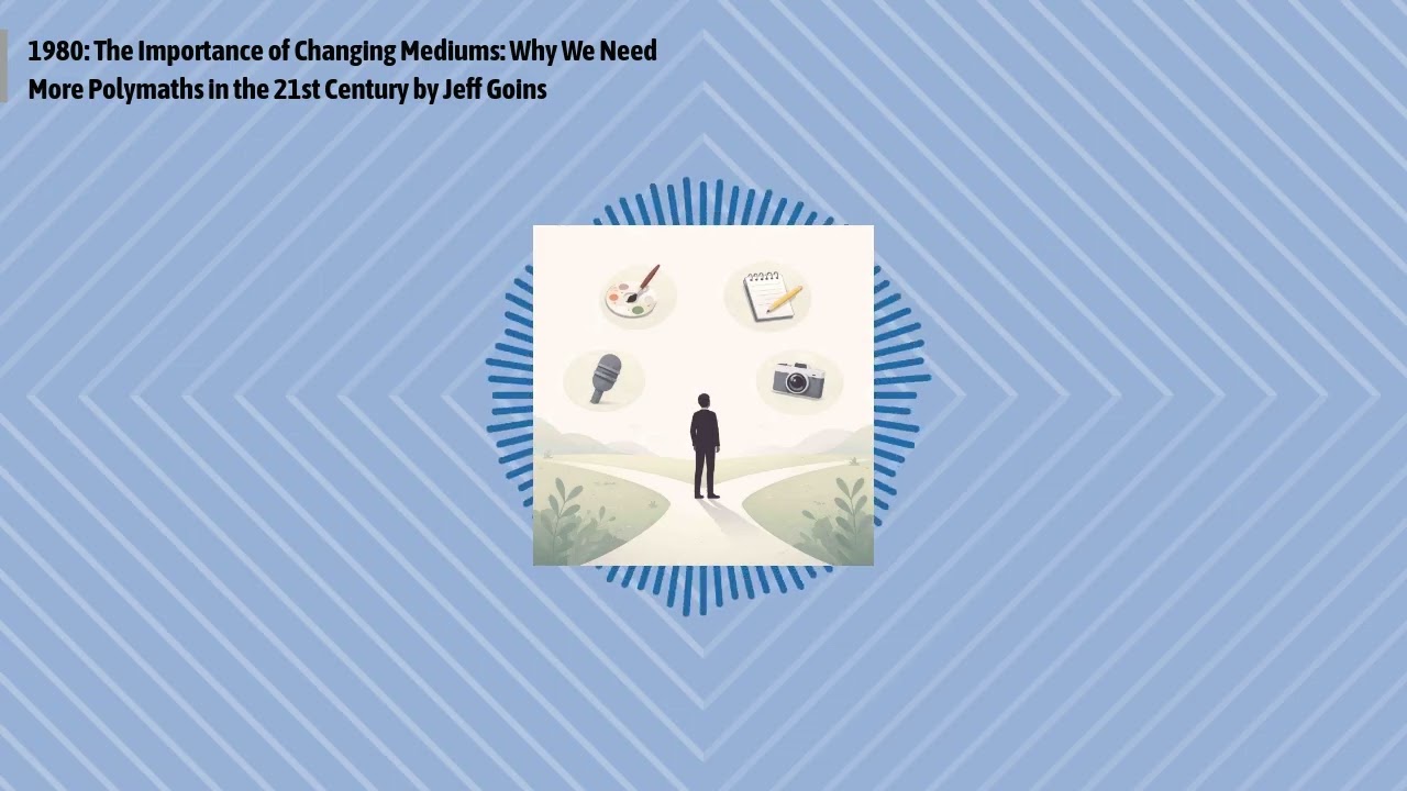 1980: The Importance of Changing Mediums: Why We Need More Polymaths in the 21st Century by Jeff...