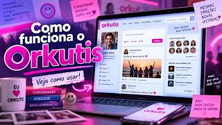 COMO FUNCIONA O ORKUTIS O ORKUT VOLTOU MESMO?