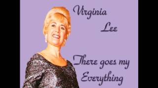 VIRGINIA LEE - THERE GOES MY EVERYTHING