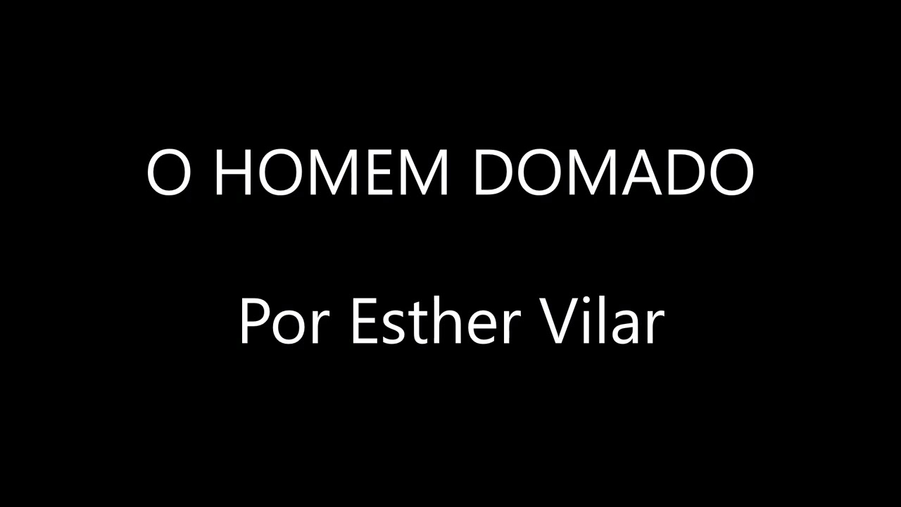 O HOMEM DOMADO | Esther Vilar