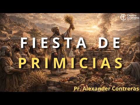 Fiesta de Primicias. Parte I. Predíca: Pr. Alexander Contreras. 25-01-26
