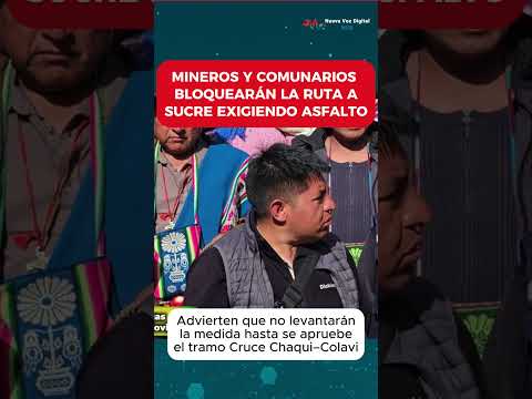 ⛏️ MINEROS DE POTOSÍ BLOQUEARÁN RUTA A SUCRE: Exigen aprobación de asfalto Cruce Chaqui–Colavi