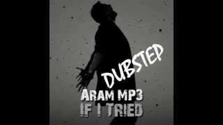 Aram mp3 - If i tried ( Dubstep cover ) by Alex