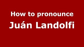 How to pronounce Juán Landolfi