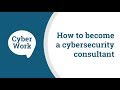 HOW TO BECOME A CYBERSECURITY CONSULTANT